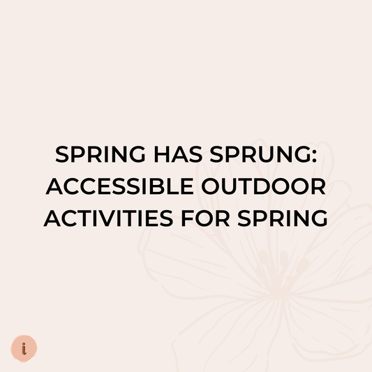 Spring has Sprung: Accessible Outdoor Activities for Spring - Liberare