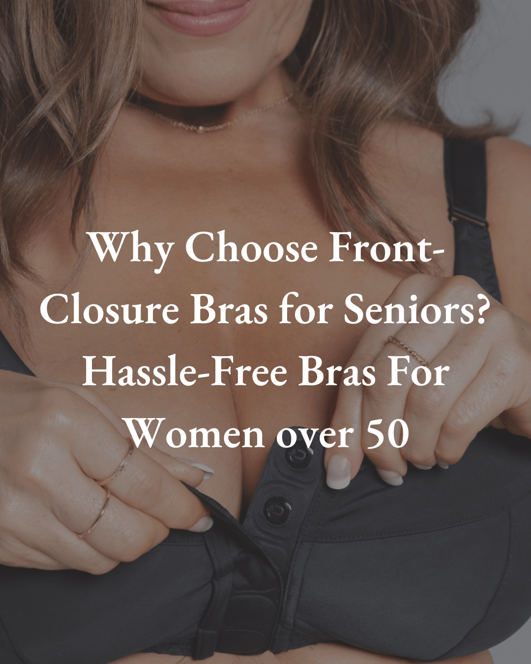3 Reasons Seniors Should to Switch to a Front-Closure Bra - And