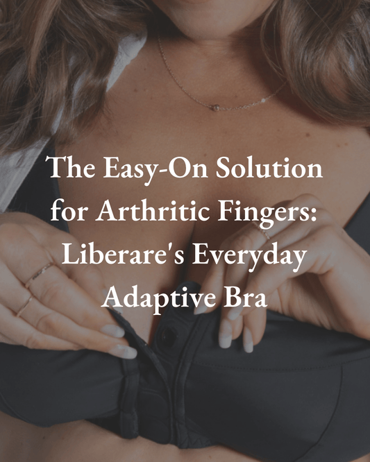 The Easy-On Solution for Arthritic Fingers: Liberare's Everyday Adaptive Bra - Liberare