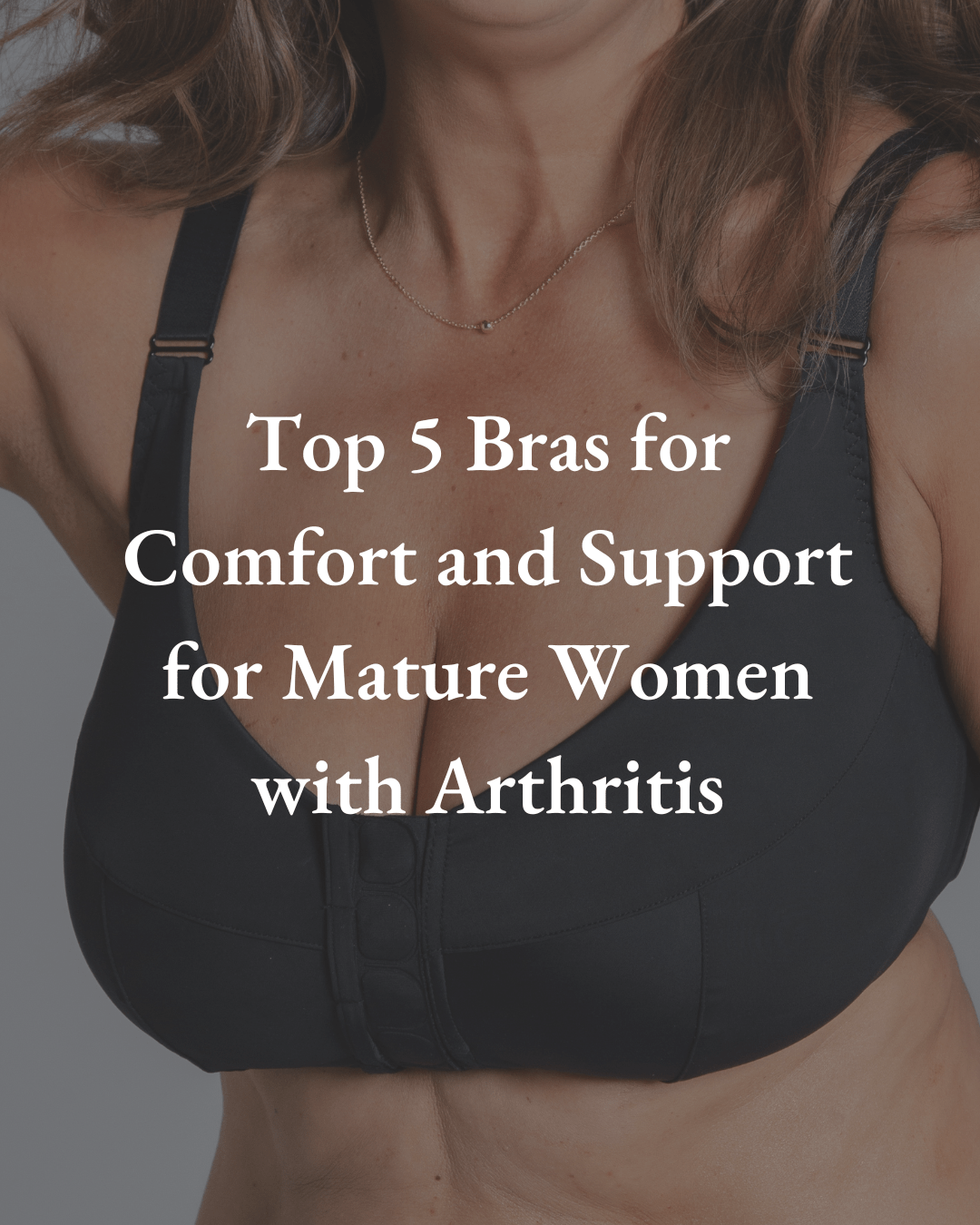 Top 5 Bras for Comfort and Support for Mature Women with Arthritis