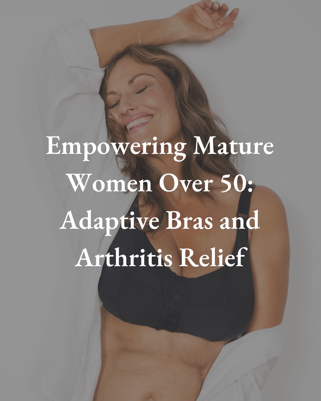 Empowering Mature Women Over 50: Adaptive Bras and Arthritis Relief –  Liberare