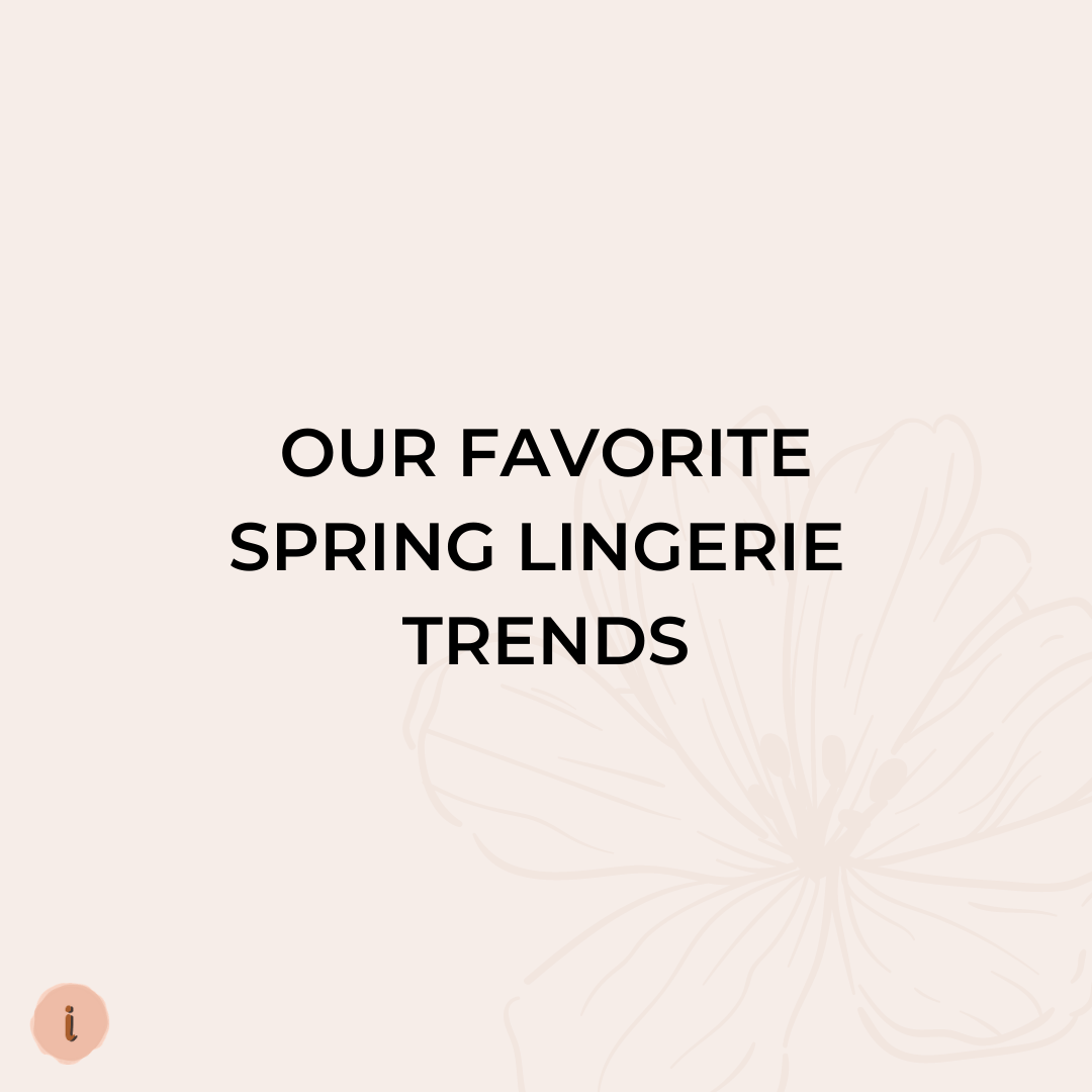 Our Favorite Spring Lingerie Trends – Liberare