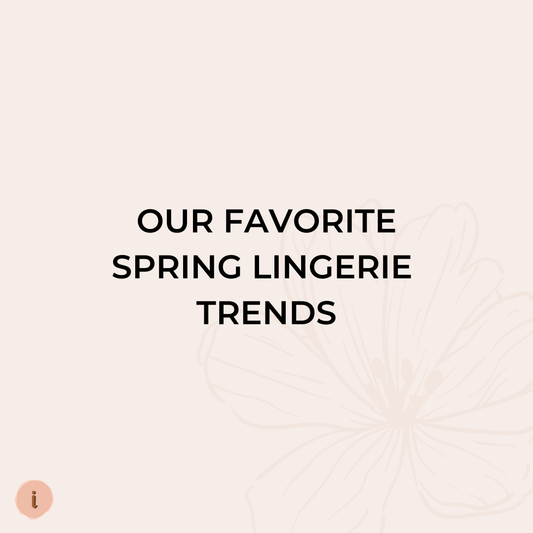 Our Favorite Spring Lingerie Trends - Liberare