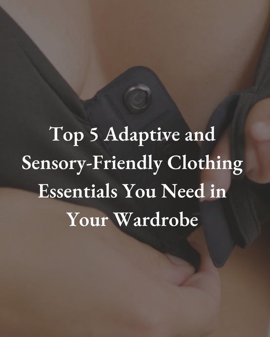 Top 5 Adaptive and Sensory-Friendly Clothing Essentials You Need in Your Wardrobe - Liberare