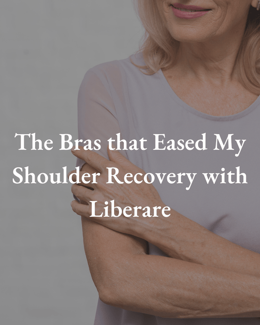 The Bras that Eased My Shoulder Recovery with Liberare - Liberare