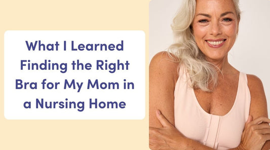 What I Learned Finding a Bra for My Mom in a Nursing Home - Liberare