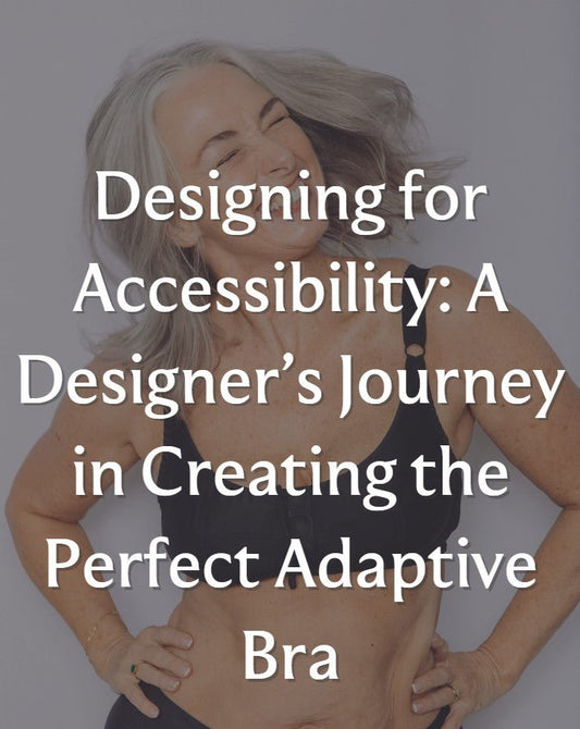 A Designer’s Journey in Creating the Perfect Adaptive Bra for Seniors - Liberare