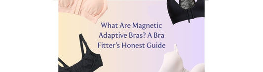 What Are Magnetic Adaptive Bras? A Bra Fitter’s Honest Guide - Liberare
